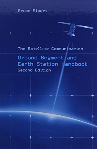 The Satellite Communication Ground Segment and Earth Station Handbook (Artech House Space Technology by Bruce Elbert
