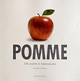 Pomme : 100 recettes et beaucoup plus by 