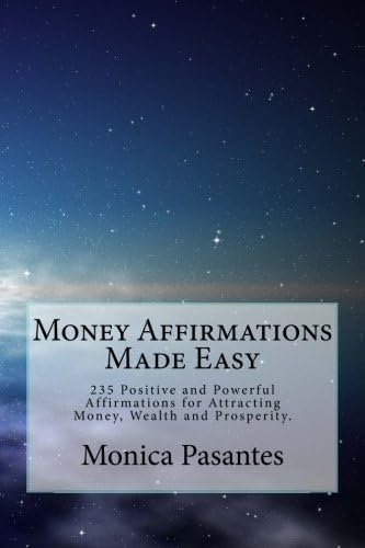 Money Affirmations Made Easy: 235 Positive and Powerful Affirmations for Attracting Money, Wealth and Prosperity.