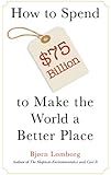 How to Spend $75 Billion to Make the World a Better Place