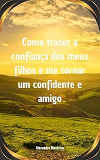 Livro Como trazer a confiança dos meus filhos: e me tornar um confidente e amigo