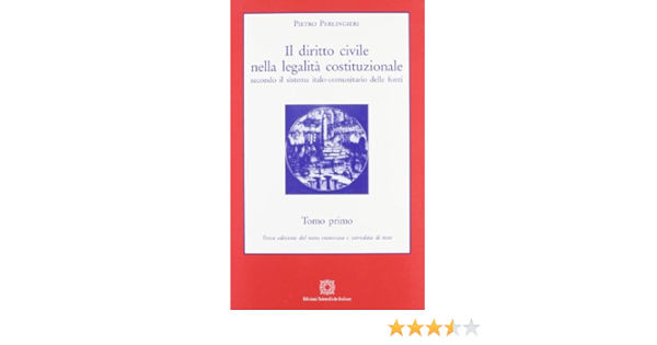 Il Diritto Civile Nella Legalita Costituzionale Secondo Il Sistema Italo Comunitario Delle Fonti Vol 1 Perlingieri Pietro 9788849513547 Amazon Com Books