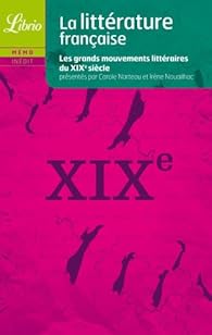 La littrature Franaise : les grands mouvements littraires du XIX e sicle par Carole Narteau