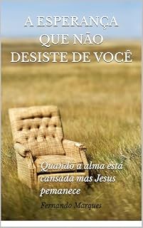 Livro A Esperança que não desiste de você: Quando a alma está cansada mas Deus permanece