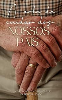 Livro A arte de cuidar dos nossos pais : guia prático para o bem-estar na terceira idade