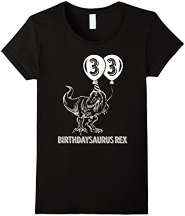 Womens 33 Birthdaysaurus Rex Dinosaur 33rd Birthday TShirt Medium Black