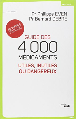Guide des 4000 médicaments utiles, inutiles ou dangereux