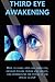 Third Eye Awakening: How to easily open the third eye, develop psychic power and ability, and understand the power of the pineal gland!