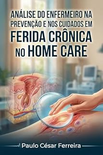 Livro ANÁLISE DO ENFERMEIRO NA PREVENÇÃO E NOS CUIDADOS EM FERIDA CRÔNICA NO HOME CARE