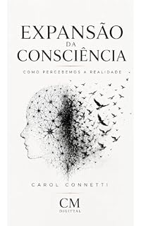 Livro EXPANSÃO DA CONSCIÊNCIA: COMO PERCEBEMOS A REALIDADE (COLEÇÃO EXPANSÃO DA CONSCIÊNCIA Livro 1)