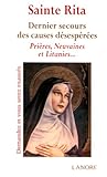 Sainte Rita : Dernier secours des causes désespérées. Prières, Neuvaines et Litanies... by