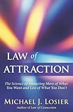 Law of Attraction: The Science of Attracting More of What You Want and Less of What You Don't by Michael J. Losier