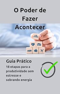 Livro O Poder de Fazer Acontecer : Um Guia Prático: 18 Etapas para a Produtividade Sem Estresse e Sobrando Energia
