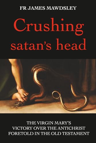 Crushing satan's head: The Virgin Mary’s Victory over the Antichrist Foretold i…