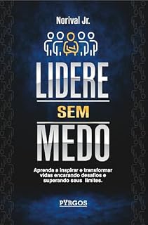 Livro Lidere Sem Medo: Aprenda a inspirar e transformar vidas encarando desafios e superando seus limites
