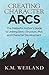 Creating Character Arcs: The Masterful Author's Guide to Uniting Story Structure (Helping Writers Become Authors) primary
