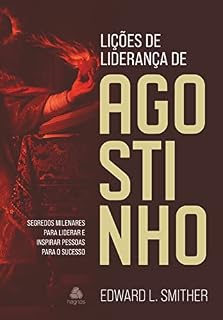 Livro Lições de liderança de Agostinho: Segredos milenares para liderar e inspirar pessoas para o sucesso