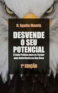 Livro DESVENDE O SEU POTENCIAL: O Guia Prático para se Tornar uma Referência na Sua Área