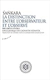 La distinction entre l'observateur et l'observé : Un classique de l'advaita vedânta by 
