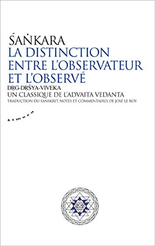 La distinction entre l'observateur et l'observé : Un classique de l'advaita vedânta by Sankara
