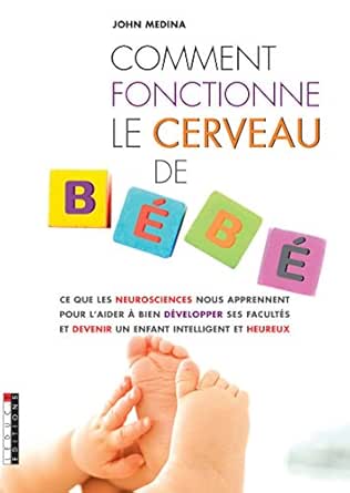 Amazon Com Comment Fonctionne Le Cerveau De Bebe Parenting French Edition Ebook Medina John Rolland Sabine Kindle Store