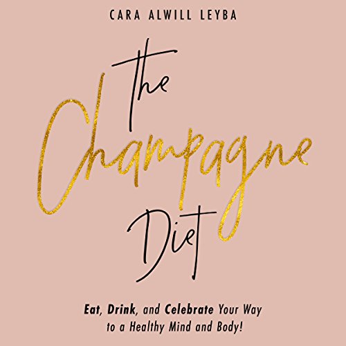 Read The Champagne Diet: Eat, Drink, and Celebrate Your Way to a Healthy Mind and Body! [D.O.C]