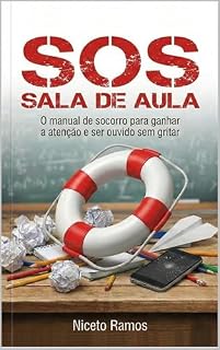 Livro SOS Sala de Aula: O Manual de Socorro para Ganhar a Atenção e Ser Ouvido sem Gritar (Ferramentas do Educador)