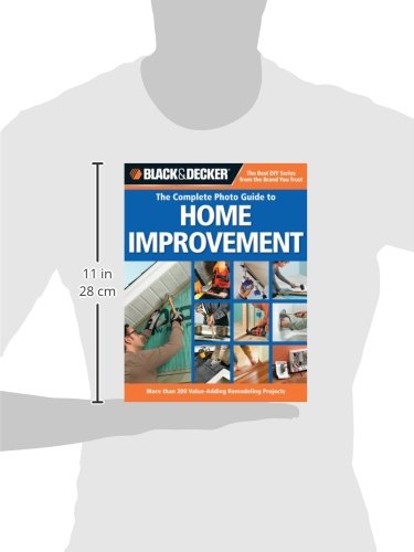 Black & Decker The Complete Photo Guide to Home Improvement (Black & Decker Complete Photo Guide)