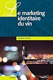 Marketing identitaire du vin (Le) (OUVRAGES TECHNIQUES VIGNE ET V) (French Edition) by