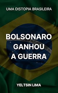 Bolsonaro Ganhou a Guerra: Retratos de uma distopia brasileira