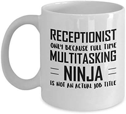Receptionist Coffee Mug - Full Time Multitasking Ninja - Unique Funny Inspirational Sarcasm Gift for Men and Women