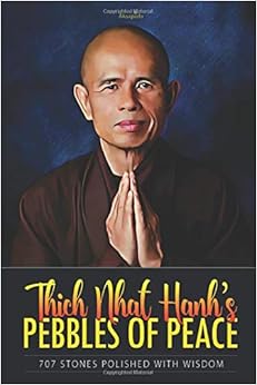 Thich Nhat Hanh’s Pebbles of Peace: 707 Stones Polished with Wisdom Thich Nhat Hanh’s Pebbles of Peace: 707 Stones Polished with Wisdom