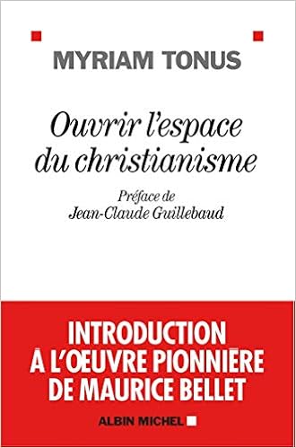Amazon Fr Ouvrir L Espace Du Christianisme Introduction A L Oeuvre Pionniere De Maurice Bellet Tonus Myriam Guillebaud Jean Claude Livres