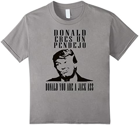 Kids Donald Eres Un Pendejo Trump Jackass Mexican Funny T-Shirt 4 Slate
