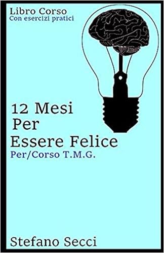 12 Mesi Per Essere Felice Per Corso T M G Italian Edition Secci Stefano Secci Stefano Amazon Com Books