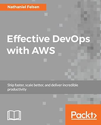 Effective Devops With Aws Ship Faster Scale Better And Deliver