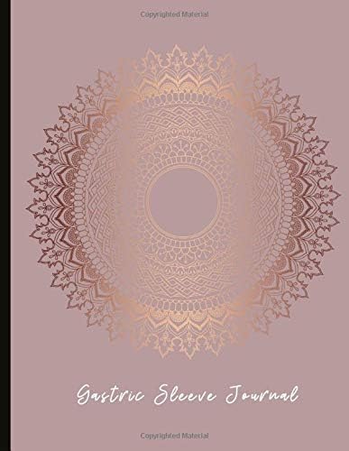 Gastric Sleeve Journal: Beautiful Journal With Food Trackers, Mindful Eating Worksheets, Weight Trackers, Gratitude Prompts, Motivational Quotes And More!
