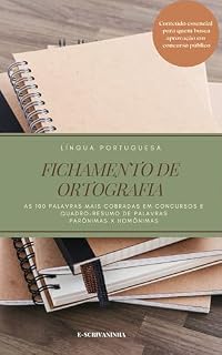 Livro Fichamento de Ortografia: As 100 palavras mais cobradas em concursos e quadro-resumo de parônimas X homônimas