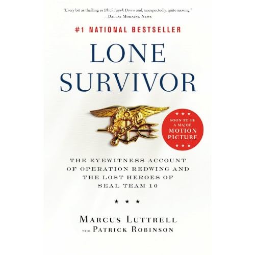 Lone Survivor: The Eyewitness Account of Operation Redwing and the Lost Heroes of SEAL Team 10 Lone Survivor: The Eyewitness Account of Operation Redwing and the Lost Heroes of SEAL Team 10