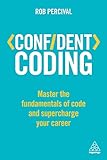 Confident Coding: Master the Fundamentals of Code and Supercharge Your Career (Confident Series) by 