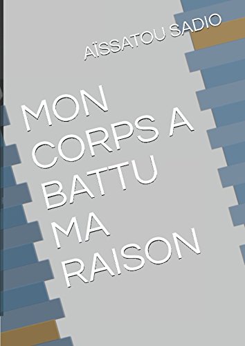 MON CORPS A BATTU MA RAISON (French Edition)
