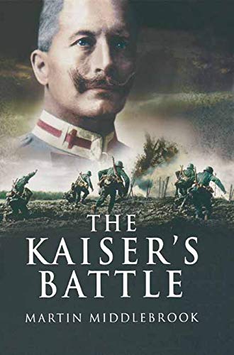 The Kaiser's Battle by Martin Middlebrook