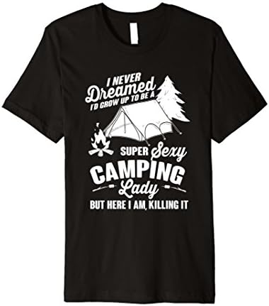 Mens I Never Dreamed I'd Be A Super Sexy Camping Lady T-Shirt Medium Black
