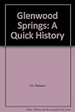 Front cover for the book Glenwood Springs: A Quick History by Jim Nelson