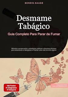 Livro Desmame Tabágico: Guia Completo Para Parar de Fumar: Métodos comprovados, estratégias práticas e técnicas eficazes para abandonar o tabagismo e manter uma vida livre do cigarro