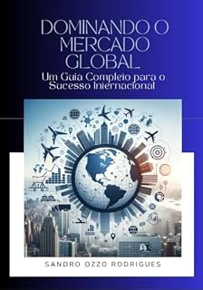 Livro Dominando o Mercado Global : Um Guia Completo para o Sucesso Internacional