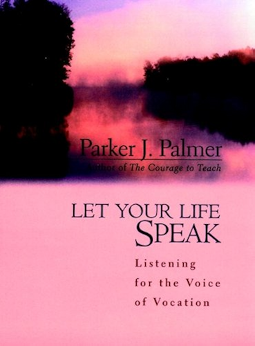 Download Let Your Life Speak: Listening for the Voice of Vocation (English Edition) PDF