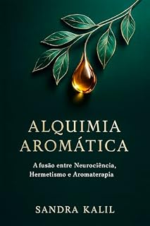Livro Alquimia Aromática: A Fusão entre Neurociência, Hermetismo e Aromaterapia