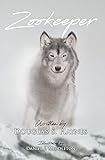 Zookeeper: A timeless free verse poem that encourages us to view our lives with the patterns found i by Douglas  S. Haynes, Daniel J. Middleton