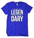 Cybertela It's Going To Be LEGEN Wait For It DARY Men's T-shirt